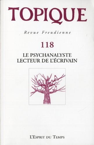 TOPIQUE N°118 LE PSYCHANALYSTE LECTEUR DE L ECRIVAIN