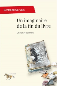 Un imaginaire de la fin du livre: Littérature et écran