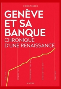 Genève et sa banque: Chronique d'une renaissance