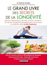 Le grand livre des secrets de la longévité : Sciences, alimentation, sommeil, cerveau, émotions... Les clés de la longévité décryptées pour vivre mieux, en meilleure santé et plus longtemps