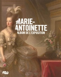 Marie-Antoinette : Album de l'exposition