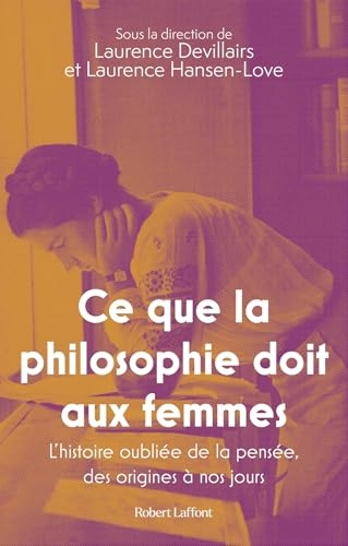 Ce que la philosophie doit aux femmes - L'histoire oubliée de la pensée, des origines à nos jours