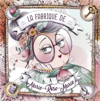 La Fabrique Secrête de Marie-Rose-Marie