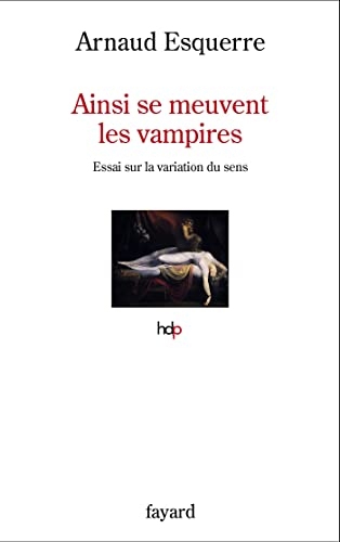 Ainsi se meuvent les vampires : Essai sur la variation du sens (Histoire de la Pensée)