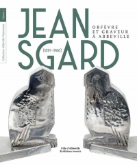 Jean Sgard (1891-1966): Orfèvre et graveur à Abbeville