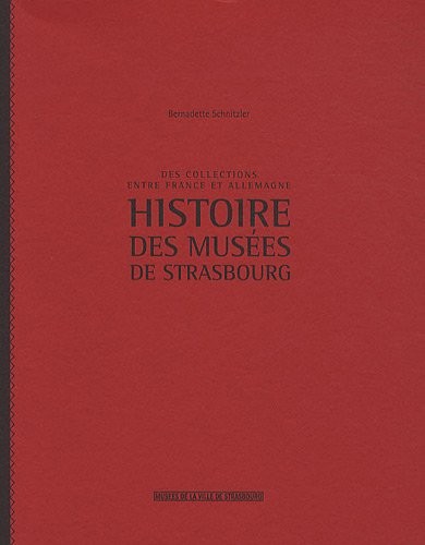 Histoire des musées de Strasbourg- Des collections entre France et Allemagne