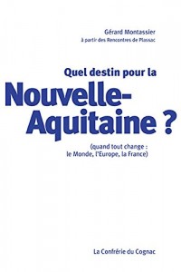 Quel destin pour la Nouvelle-Aquitaine ? : (Quand tout change : le monde, l'Europe, la France)