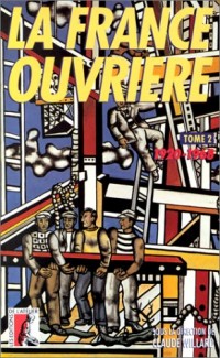 LA FRANCE OUVRIERE. Tome 2, Histoire de la classe ouvrière et du mouvement ouvrier français