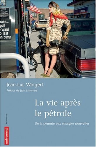 La vie après le pétrole : De la pénurie aux énergies nouvelles