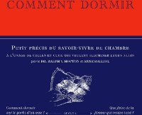 Comment dormir - Petit précis du savoir-vivre de chambre à l'usage de celles et ceux qui veulent illuminer leurs nuits