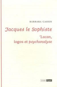 Jacques le Sophiste : Lacan, logos et psychanalyse