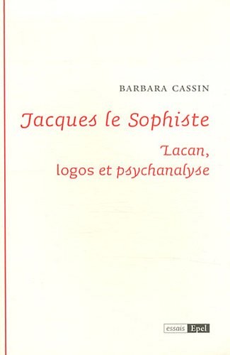 Jacques le Sophiste : Lacan, logos et psychanalyse
