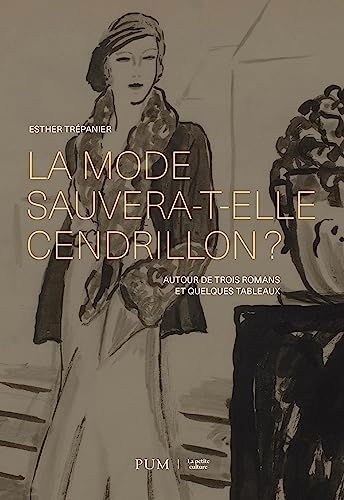 La mode sauvera-t-elle Cendrillon ?: Autour de trois romans et quelques tableaux