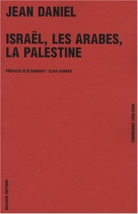 Israël, les Arabes, la Palestine. Chroniques 1956-2008