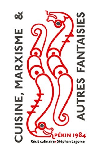 Cuisine, marxisme et autres fantaisies : Pékin 1984, un récit culinaire
