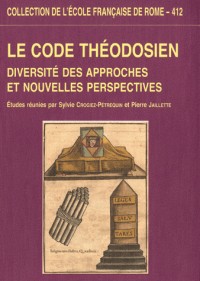 Le Code théodosien. Diversité des approches et nouvelles perspectives