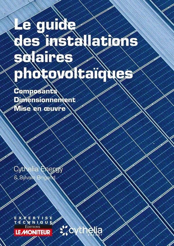 Le guide des installations solaires photovoltaïques: Dimensionnement - Installation et mise en uvre - Maintenance