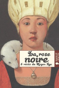 La rose noire : 5 récits du Moyen Age