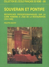 Souverain et pontife : Recherches prosopographiques sur la Curie romaine à l'âge de la Restauration, 1814-1846