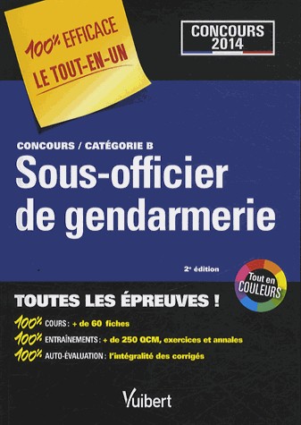 Concours Sous-officier de gendarmerie Catégorie B Concours 2014-100% Efficace - Le Tout-en-un