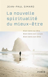 La nouvelle spiritualité du mieux-être: Bien dans sa tête, bien dans son corps, bien dans son âme