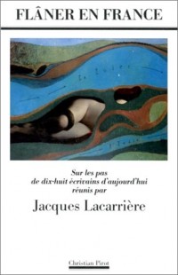 Flâner en France : sur les pas de dix-huit écrivains d'aujourd'hui