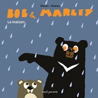 Bob et Marley. La Maison
