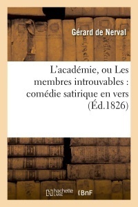 L'académie, ou Les membres introuvables : comédie satirique en vers