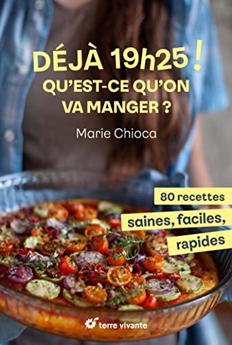 19h25 ! Qu’est-ce qu’on va manger ?: 80 recettes saines, faciles et rapides