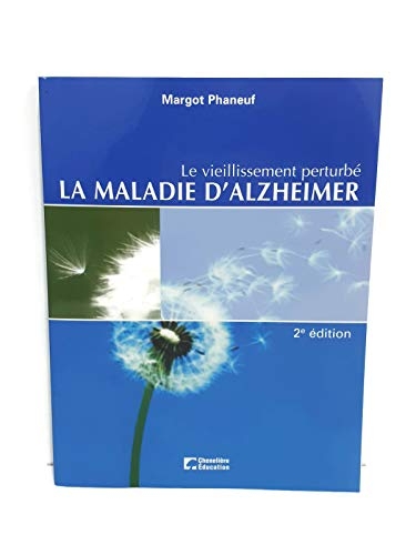 Le vieillissement perturbé, 2e édition: La maladie d'Alzheimer