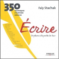 Écrire - un plaisir à la portée de tous: 350 techniques d'écriture créative