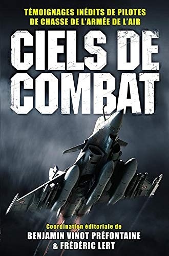 Ciels de combat: Témoignages inédits de pilotes de chasse de l'Armée de l'air