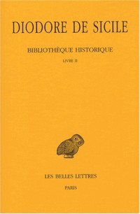 Bibliothèque historique. Tome II : Livre II: (Babylonie, Inde, Scythie)
