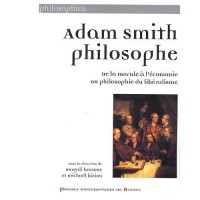 Adam Smith philosophe: De la morale à l'économie ou philosophie du libéralisme