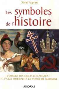 Les symboles de l'histoire : L'origine des objets légendaires : De l'aigle Impériale à la statue de Marianne