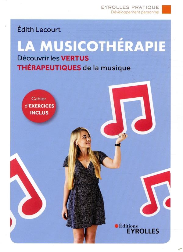 La musicothérapie: Une synthèse d'introduction et de référence pour découvrir les vertus thérapeutiques de la musique/Cahier d'exercices inclus