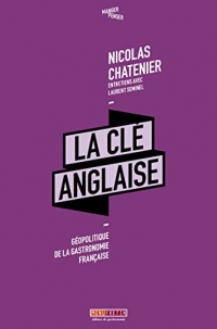 La cle anglaise - geopolitique de la gastronomie francaise