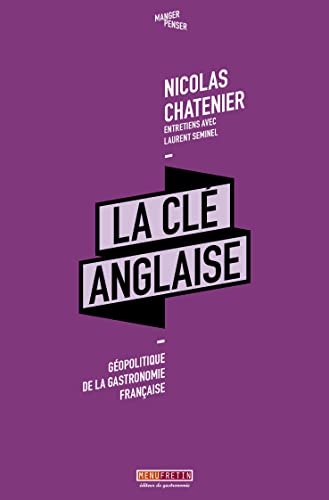 La cle anglaise - geopolitique de la gastronomie francaise