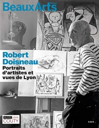 ROBERT DOISNEAU : PORTRAITS D'ARTISTES ET VUES DE LYON: AU MUSEE JEAN COUTY