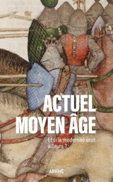 Actuel Moyen Âge - Et si la modernité était ailleurs ? [Poche]