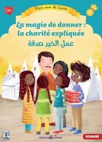 6 - LA MAGIE DE DONNER : LA CHARITé EXPLIQUéE: 6 Vivre avec le Coran