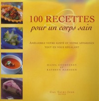 100 recettes pour un corps sain : Améliorez votre santé et votre apparence tout en vous régalant