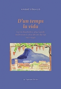 D'un temps la vida : La vie d'autrefois à La Gaude en Provence, rive droite du Var 1900-1940