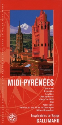 Midi-Pyrénées: Toulouse, Pyrénées, Lourdes, Rocamadour, Canal du Midi, Albi, Gascogne, Vallées du Lot et de la Dordogne, Millau-Roquefort