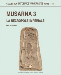 Musarna : Tome 3, La nécropole impériale