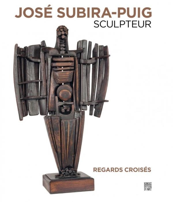 José Subira-Puig sculpteur : Regards croisés