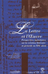 La Lettre et l'Oeuvre : Perspectives épistolaires sur la création littéraire et picturale du XIXe siècle