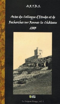 Actes du Colloque d'études et de recherches sur Rennes-le-Château 2003(Le serpent rouge)