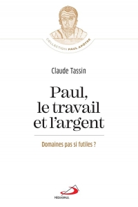 TRAVAIL ET L'ARGENT DANS LES MISSIONS DE PAUL (LE): DES DOMAINES FUTILES?