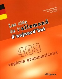 Les clés de l'allemand d'aujourd'hui : 408 repères grammaticaux